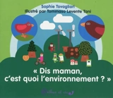 Dis maman, c'est quoi l'environnement ? - Sophie Tovagliari