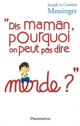 Dis maman, pourquoi on peut pas dire merde ? - Joseph Messinger