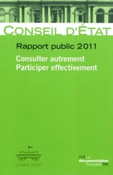 Consulter autrement, participer effectivement : rapport public 2011 : rapport adopté par l'assemblée générale du Conseil d'Etat le 12 mai 2011 - France. Conseil d'Etat