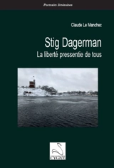 Stig Dagerman : la liberté pressentie de tous - Claude Le Manchec