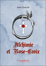 Alchimie et Rose-Croix - Alain Quéruel