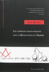 Les chimistes francs-maçons sous la Révolutions et l'Empire : une génération d'hommes mettant toutes leurs compétences au service du pays - Alain Quéruel