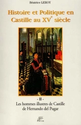 Histoire et politique en Castille au XVe siècle. Vol. 2. Les hommes illustres de Castille de Hernando del Pulgar - Béatrice Leroy