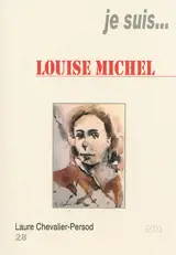 Je suis... Louise Michel - Laure Chevalier-Persod
