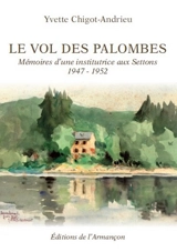 Le vol des palombes : mémoires d'une institutrice aux Settons, 1947-1952 - Yvette Chigot-Andrieu