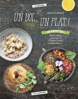 Un bol... un plat ! : 40 recettes : bowl cakes, porridges, buddha bowls, smoothie bowls... - Adélaïde d' Aboville