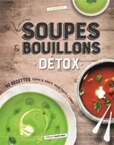 Soupes et bouillons détox : 40 recettes forme & santé pour toute l'année ! - Lucie Reynier