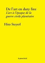 De l'art en duty free : l'art à l'époque de la guerre civile planétaire - Hito Steyerl