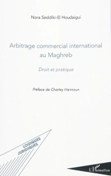 Arbitrage commercial international au Maghreb : droit et pratique - Nora Seddiki-El Houdaigui