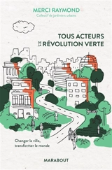 Tous acteurs de la révolution verte : changer la ville, transformer le monde - Merci Raymond (Paris)