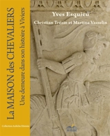 La maison des Chevaliers : une demeure dans son histoire à Viviers - Christian Trézin