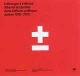L'étranger à l'affiche, altérité et identité dans l'affiche politique suisse, 1918-2010. Fremdes auf dem Plakat, Anderssein und Identität auf politischen Plakaten in der Schweiz, 1918-2010. Lo straniero in cartellone, identità e alterità nei manifest - Francesco Garufo