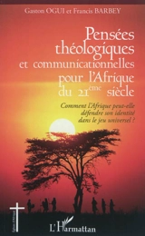 Pensées théologiques et communicationnelles pour l'Afrique du 21e siècle : comment l'Afrique peut-elle défendre son identité dans le jeu universel ? - Gaston Ogui Cossi