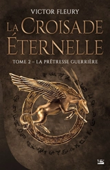 La croisade éternelle. Vol. 2. La prêtresse guerrière - Victor Fleury