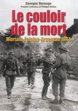 Le couloir de la mort : Mortain-Falaise-Argentan 1944 - Georges Bernage