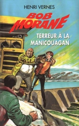 Bob Morane. Terreur à la Manicouagan - Henri Vernes