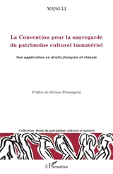 La convention pour la sauvegarde du patrimoine culturel immatériel : son application en droit français et chinois - Wang Li