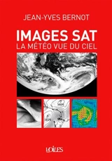 Images sat, la météo vue du ciel - Jean-Yves Bernot