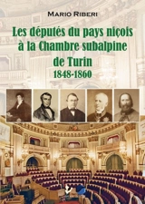 Les députés du pays niçois à la Chambre subalpine de Turin (1848-1860) : un itinéraire historique et juridique - Mario Riberi