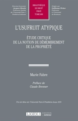 L'usufruit atypique : étude critique de la notion de démembrement de la propriété - Marie Fabre