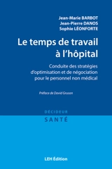 Le temps de travail à l'hôpital : conduite des stratégies d'optimisation et de négociation pour le personnel non médical - Jean-Marie Barbot