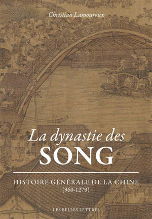 Histoire générale de la Chine. La dynastie des Song : 960-1279 - Christian Lamouroux