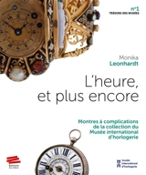 L'heure, et plus encore : montres à complications de la collection du Musée international d'horlogerie - Monika Leonhardt