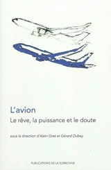 L'avion : le rêve, la puissance et le doute : actes du colloque, Paris, Université Paris 1 Panthéon-Sorbonne, 13-14 mars 2008