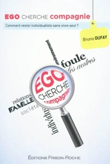 Ego cherche compagnie : comment rester individualiste sans vivre seul ? - Bruno Dufay