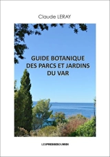 Guide botanique des parcs et jardins du Var - Claude Leray