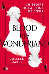 Queen of hearts. Vol. 2. Blood of Wonderland - Colleen Oakes