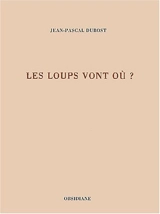 Les loups vont où ? - Jean-Pascal Dubost