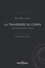 La traversée du corps : regard philosophique sur la danse - Elsa Ballanfat