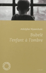 Bubelè : l'enfant à l'ombre - Adolphe Nysenholc