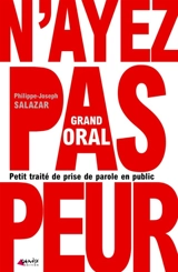 Grand oral : petit traité de prise de parole en public - Philippe-Joseph Salazar