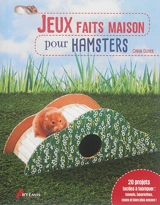 Jeux faits maison pour hamsters : plus de 20 projets faciles à réaliser, tunnels, tours, cachettes, balançoires, échelles et bien d'autres ! - Carin Oliver