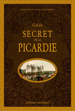 Guide secret de la Picardie - René Gast