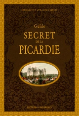 Guide secret de la Picardie - René Gast