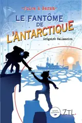 Jules & Sarah. Le fantôme de l'Antarctique - Grégoire Vallancien