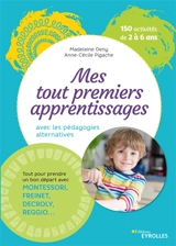 Mes tout premiers apprentissages avec les pédagogies alternatives : 150 activités de 2 à 6 ans - Madeleine Deny