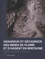 Grandeur et décadence des mines de plomb et d'argent en Bretagne - Noël Brouard