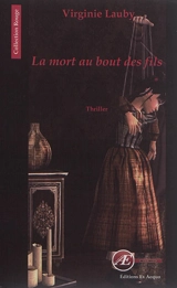 La mort au bout des fils : thriller - Virginie Lauby