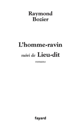 Divagation. Vol. 1. L'homme-ravin. Lieu-dit : romans - Raymond Bozier