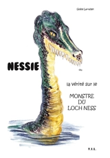 Nessie ou La vérité sur le monstre du Loch Ness - Gisèle Larraillet