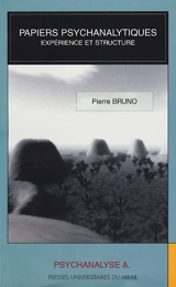 Papiers psychanalytiques. Vol. 1. Papiers psychanalytiques : expérience et structure - Pierre Bruno