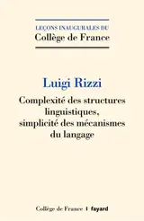 Complexité des structures linguistiques, simplicité des mécanismes du langage - Luigi Rizzi