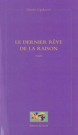Le dernier rêve de la raison - Dmitri Mikhaïlovitch Lipskerov