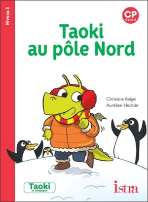 Taoki au pôle Nord : CP, cycle 2 : niveau 3 - Christine Beigel