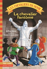 Les chevaliers en herbe. Vol. 3. Le chevalier fantôme - Arthur Ténor