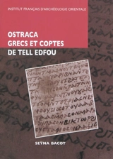 Ostraca grecs et coptes des fouilles franco-polonaises sur le site de Tell Edfou : O.EdfouCopte 1-145 - Seyna Bacot